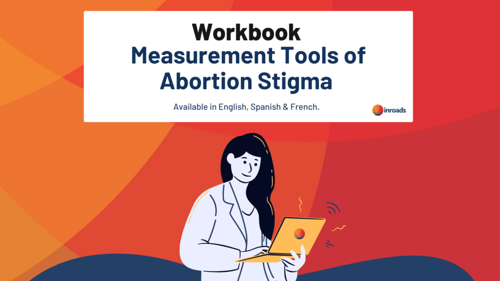 Workbook: Measurement Tools of Abortion Stigma
Available in English, Spanish & French.
